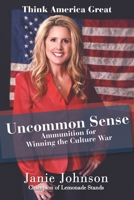 Uncommon Sense: Ammunition for Winning the Culture War 0984881948 Book Cover