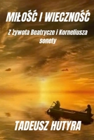 MIŁOŚĆ I WIECZNOŚĆ: Z żywota Beatrycze i Korneliusza, sonety 130497507X Book Cover