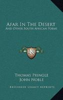 Afar in the Desert, and Other South African Poems, with a Memoir and Notes 0548303487 Book Cover