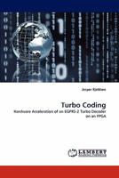 Turbo Coding: Hardware Acceleration of an EGPRS-2 Turbo Decoder on an FPGA 3838330986 Book Cover