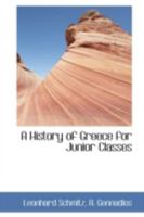A History Of Greece For Junior Classes: With An Appendix Giving A Sketch Of The History From The Roman Conquest To The Present Day 1164531891 Book Cover