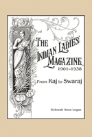 The Indian Ladies' Magazine, 1901–1938: From Raj to Swaraj 1611462215 Book Cover