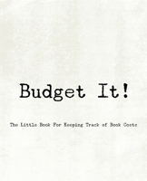 Budget It! ~ The Little Book For Keeping Track of Book Costs 1652574999 Book Cover
