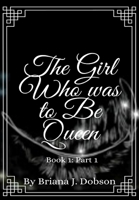 The Girl Who was to Be Queen 0578967103 Book Cover