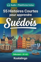 55 nouvelles bilingues pour débutants pour améliorer votre suédois: Améliorez votre vocabulaire, votre lecture et votre compréhension écrite avec des ... apprenants de niveau A1-A2 (French Edition) B0GTRF6N4P Book Cover