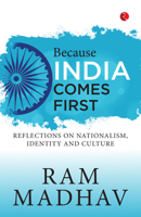 Because India Comes First: Reflections on Nationalism, Identity and Culture 8196911319 Book Cover