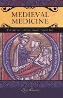 Medieval Medicine: The Art of Healing, from Head to Toe: The Art of Healing, from Head to Toe (Praeger Series on the Middle Ages) 0275984850 Book Cover