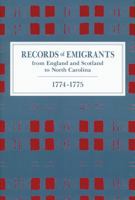 Records of Emigrants from England and Scotland to North Carolina, 1774-1775 0865263272 Book Cover