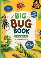 Big Bug Book for Kids: Amazing Facts, Life Cycles, Habitats, Anatomy, and Species Profiles of Insects and Spiders B0H3P81V6Q Book Cover
