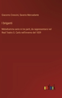I briganti: Melodramma in due parti da rappresentarsi nel Teatro Carignano l'autunno del 1838 (Italian Edition) 1021311812 Book Cover