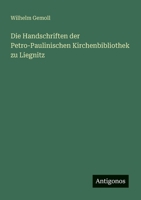 Die Handschriften der Petro-Paulinischen Kirchenbibliothek zu Liegnitz 3368601423 Book Cover