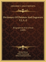 Dictionary Of Painters And Engravers V2, L-Z: Biographical And Critical 1436821959 Book Cover