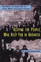 Keeping the People Who Keep You in Business: 24 Ways to Hang on to Your Most Valuable Talent 0814405975 Book Cover