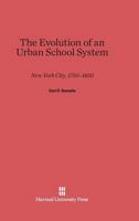 The Evolution of an Urban School System: New York City, 1750-1850 0674181379 Book Cover