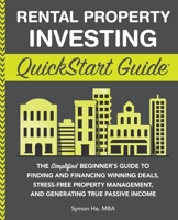Rental Property Investing QuickStart Guide: The Simplified Beginner’s Guide to Finding and Financing Winning Deals, Stress-Free Property Management, ... Passive Income (QuickStart Guides™ - Finance) 1636100082 Book Cover