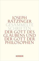 Der Gott Des Glaubens Und Der Gott Der Philosophen: Philosophische Vernunft - Kultur - Europa - Gesellschaft. Erster Teilband (Joseph Ratzinger Gesammelte Schriften) 3451335964 Book Cover