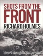 Shots from the Front: The British Soldier 1914-18 0007275498 Book Cover