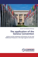 The application of the Geneva Convention: relative to the treatment of Prisoners of war and Additional Protocols in the fight against terrorism 6205508001 Book Cover