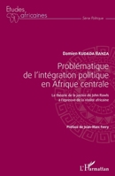Problématique de l'intégration politique en Afrique centrale: La théorie de la justice de John Rawls à l'épreuve de la réalité africaine (Études Africaines) (French Edition) 2343069328 Book Cover