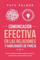 Comunicación Efectiva en las Relaciones y Habilidades de Pareja (2 en 1): Más de 33 habilidades, actividades y preguntas para ayudarte a comunicarte ... la intimidad y la pasión B08VFWDWG4 Book Cover