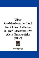 Uber Gerichtsbeamte Und Gerichtsverhaltnisse In Der Litteratur Des Alten Frankreichs (1906) 1160290210 Book Cover