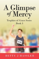 A Glimpse of Mercy: Trophies of Grace Series Book 3 B0CHFCHLR3 Book Cover