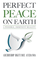 Perfect Peace on Earth: A Possible, Imminent Reality 1952744520 Book Cover