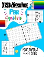 120 dessins par symétrie pour enfants 5-8 ans: Apprendre à dessiner en reproduisant le modèle avec le quadrillage. B08WZHBQWZ Book Cover