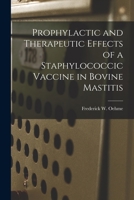 Prophylactic and Therapeutic Effects of a Staphylococcic Vaccine in Bovine Mastitis 1015245587 Book Cover