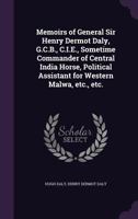 Memoirs of General Sir Henry Dermot Daly, G.C.B., C.I.E., Sometime Commander of Central India Horse, Political Assistant for Western Malwa, Etc., Etc. 1341516687 Book Cover