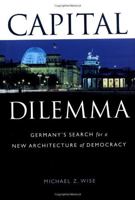 Capital Dilemma:: Germany's Search for a New Architecture of Democracy 1568981341 Book Cover
