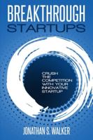 Startup - Breakthrough Startups: Marketing Plan: Crush The Competition With Your Innovative Startup 9814950262 Book Cover