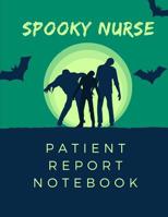 Spooky Nurse Patient Report Notebook: Zombie RN Patient Care Nursing Report - Change of Shift - Hospital RN's - Long Term Care - Body Systems - Labs and Tests - Assessments - "Creature" Comforts - Gif 1082264385 Book Cover