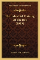 The Industrial Training of the Boy 1120764262 Book Cover