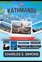 Kathmandu Hiking Guide 2025: Nepal’s Top Trails for Every Hiker and Adventure Seeker B0F29S1L2X Book Cover
