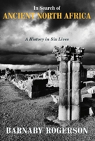 In Search of Ancient North Africa: A History in Six Lives 1912208784 Book Cover