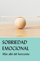Sobriedad emocional: Más allá del horizonte 1938413717 Book Cover