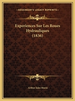 Experiences Sur Les Roues Hydrauliques (1836) 1160091900 Book Cover