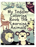 my toddler coloring book the learning animals: Great Gift for Boys & Girls, Ages 4-8 B08TQ4FC4Y Book Cover