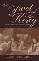 The Poet and the King: Jean De LA Fontaine and His Century 0268038775 Book Cover