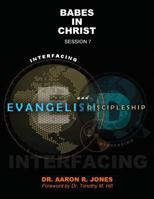 Interfacing Evangelism and Discipleship Session 7 : Babes in Christ 1947741225 Book Cover