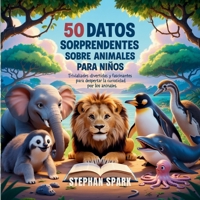 50 Datos Sorprendentes Sobre Animales Para Niños: Curiosidades Divertidas Y Fascinantes Para Despertar La Curiosidad Por Los Animales! (Datos ... Y Conceptos Populares) (Spanish Edition) B0FCVS7275 Book Cover