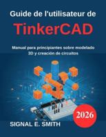 Guide de l'utilisateur de TinkerCAD: Manuel du débutant en modélisation 3D et création de circuits (French Edition) B0G53LHYM7 Book Cover