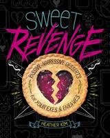 Sweet Revenge: Passive-Aggressive Desserts for Your Exes & Enemies 1630790893 Book Cover