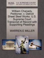 William Chanady, Petitioner, v. Detroit Sheet Steel Works. U.S. Supreme Court Transcript of Record with Supporting Pleadings 1270361287 Book Cover