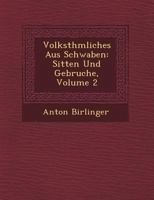 Volksth�mliches Aus Schwaben: Sitten Und Gebr�uche, Volume 2 1249777097 Book Cover