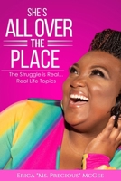 She's All Over The Place: The Struggle is Real... Real Life Topics 0578350475 Book Cover