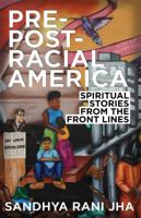 Pre-Post-Racial America: Spiritual Stories from the Front Lines 0827244932 Book Cover