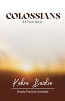 Colossians Explained B0F8YBFCDC Book Cover