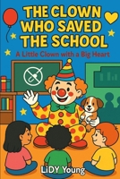 The Clown Who Saved the School: A Little Clown with a Big Heart B0G654QWBS Book Cover